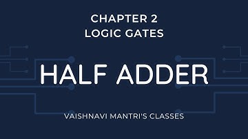 Ch.2 - Logic Gates| Half Adder | Digital Electronics | 12th Electronics