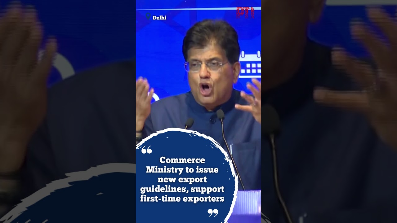 Commerce Ministry to issue new export guidelines, support first-time exporters: Piyush Goyal