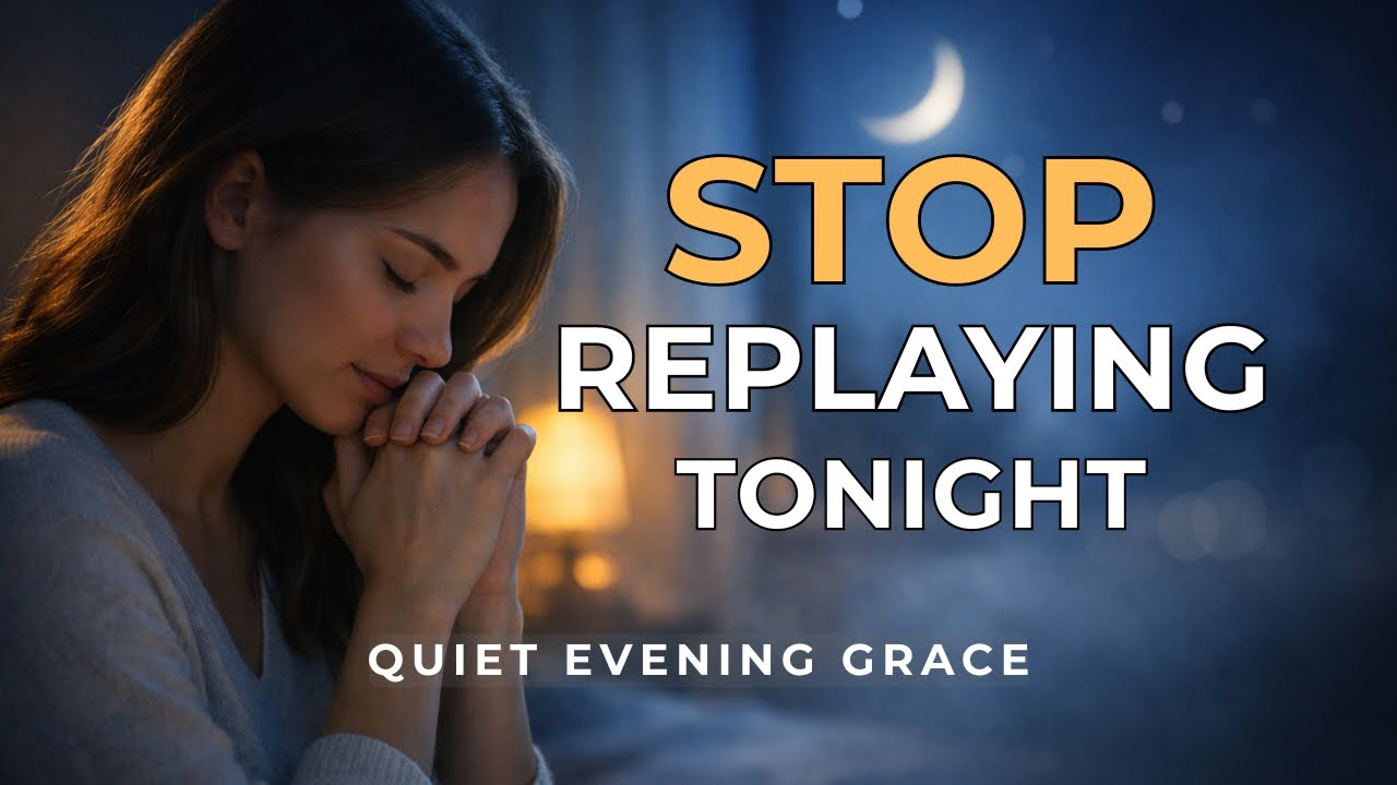Stop Replaying Today—Receive Peace, Forgiveness & Rest Now | Night prayer