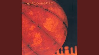 Video thumbnail of "Centro-Matic - Not Forever Now"