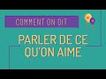Parler De Nos Goûts Parler De Ce Qu On Aime En Français Comment On Dit 23