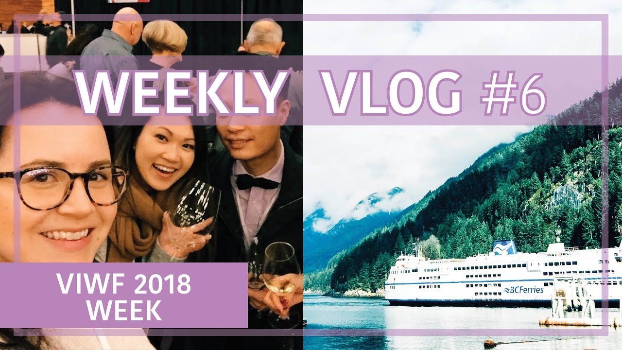 Vancouver International Wine Festival 2018 | Weekly Vlog #6
