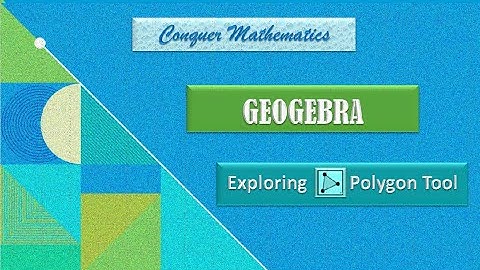 GeoGebra -7-Exploring Polygon Tool