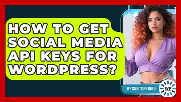 How To Get Social Media API Keys For WordPress? - WP Solutions Guru