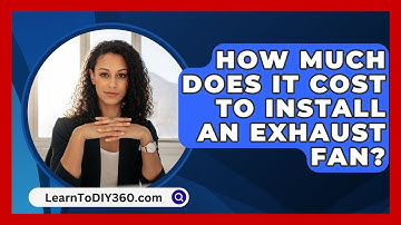 How Much Does It Cost To Install An Exhaust Fan? - LearnToDIY360.com