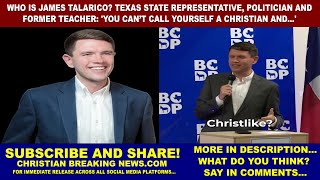 Who is James Talarico? Texas State Representative: 'YOU CAN’T CALL YOURSELF A CHRISTIAN AND...'