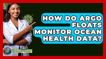 How Do Argo Floats Monitor Ocean Health Data? - Earth Science Answers