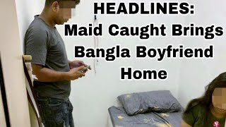 Maid Caught Bringing Bangla Boyfriend Home Every Night while Employer Sleeps / SG incident