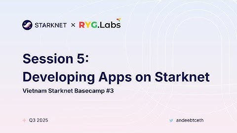 Starknet Vietnam Basecamp #3 Session 5: Developing Apps on Starknet