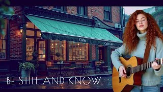 SONG /BE STILL AND KNOW/ LYRICS BY SKC/ based on Psalm 46:10