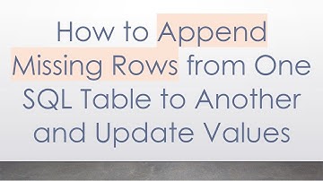 How to Append Missing Rows from One SQL Table to Another and Update Values