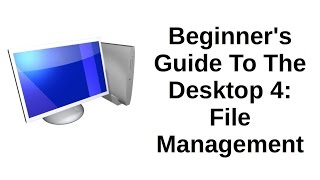 Details Beginner's Guide To The Desktop 4 of 5 | File Management Update