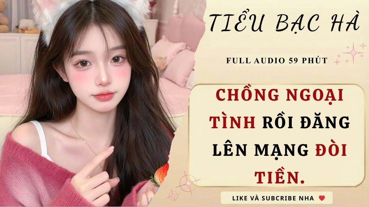 Full audio | CHỒNG NGOẠI TÌNH RỒI ĐĂNG LÊN MẠNG ĐÒI TIỀN | Tiểu Bạc Hà
