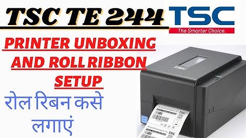TSC TE244 PRINTER UNBOXING AND ROLL RIBBON SETUP (रॉल रिबन कसे लगाएं)