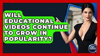 Will Educational Videos Continue to Grow in Popularity? - Profiles in Politics
