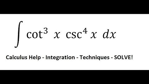 Calculus Help: Integral ∫ cot^3⁡ x  csc^4 ⁡x dx - Integration with trigonometry - Techniques