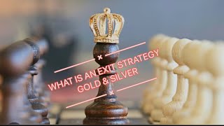 WHAT IS AN EXIT STRATEGY  GOLD & SILVER