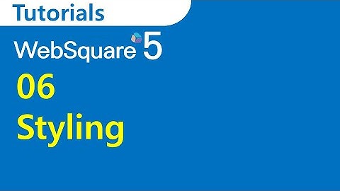 06 Styling | SP4 WRM | WebSquare5 - Tutorials