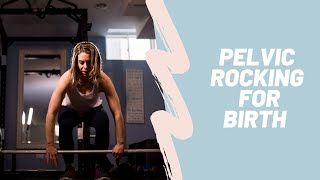 Pelvic Rocking For Birth