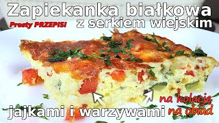 WSPANIAŁA zapiekanka BIAŁKOWA z warzywami i serkiem wiejskim