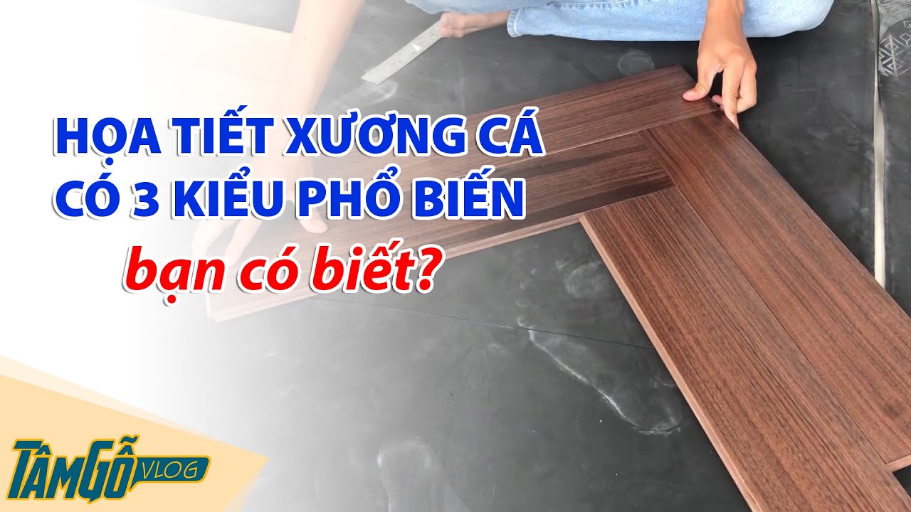 Sàn gỗ xương cá có những kiểu nào? | Tâm Gỗ Vlog - YouTube