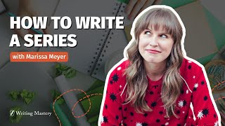 How to Write a Series with Marissa Meyer