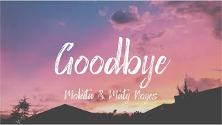 Mokita - Goodbye ft.Maty Noyes (Lyrics)