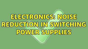 Electronics: Noise reduction in switching power supplies (2 Solutions!!)