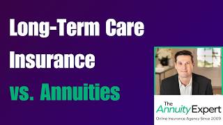 Long Term Care Insurance vs  Annuities Compared