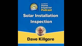 Episode 452: “Solar Installation Inspection” Webinar with Certified Professional Inspector® Dave ...
