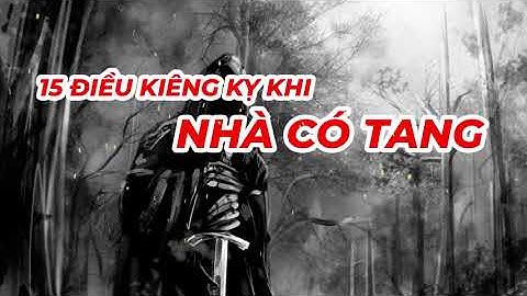 15 Điều Nên Kiêng Kỵ Khi Nhà Có Tang, Đám Ma - Tâm Linh - Nguồn Sáng