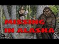 Bigfoot in alaskan national parks the missing people connection