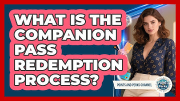 What Is The Companion Pass Redemption Process? - Points and Perks Channel