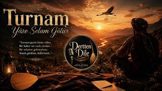 Turnam Yâre Selam Götür Yıllardır Beklediği Yârından Bir Haber Gelmedi...