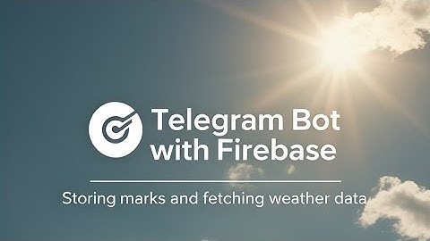 Telegram Bot with Firebase: Storing Marks & Fetching Weather Data
