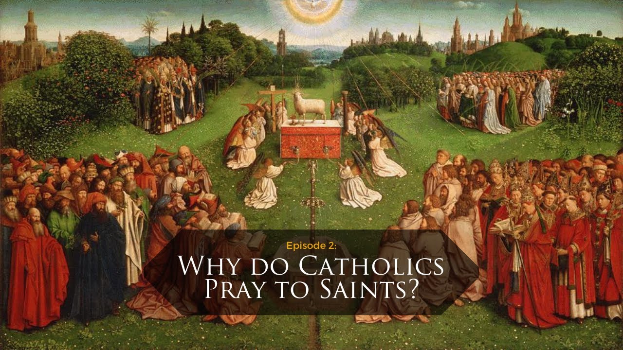 Dialoguing Toward Truth Episode 2 Why do Catholics Pray to Saints? YouTube