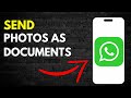 How to Send Photos & Videos as Documents on Whatsapp in 2024 (Easy)