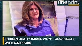 WION Fineprint | U.S. to probe Shireen Abu Akleh's killing?