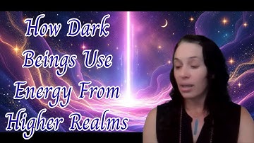 How Dark Beings Use Energy From Higher Realms