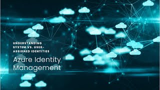 Differences Between System-Assigned and User-Assigned Managed Identities in Azure