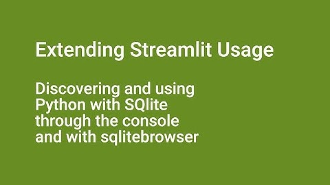 Part 1 Extending Streamlit Usage – Using Python with SQlite