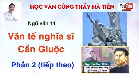 Ngữ Văn 11: Văn tế nghĩa sĩ Cần Giuộc | Phần 2 - Tiếp theo | Học Văn cùng thầy Hà Tiên