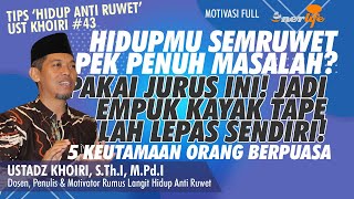 Hidupmu Semruwet? Pakai Jurus Ini! Jadi Empuk Lepas Sendiri! 5 KESAKTIAN ORANG BERPUASA | Ust KHOIRI