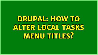 Drupal: How to alter local tasks menu titles? (2 Solutions!!)
