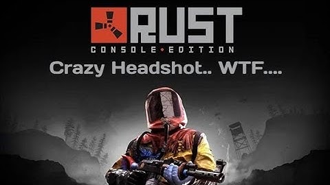 Rust Console Edition - Crazy Headshot.. WTF....