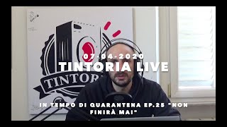 TINTORIA LIVE 07-04-2020 In tempo di quarantena ep.25 "Non finirà mai"