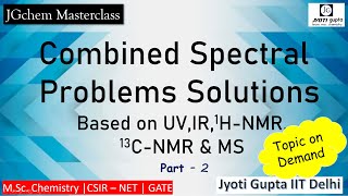 Combined Spectral problems based on UV, IR & NMR, and interpretation of Mol. Formula with Mol. wt.