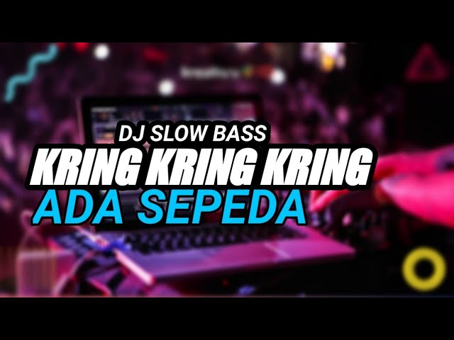 DJ KRING KRING KRING ADA SEPEDA FULL BASS REMIX DJ SEPEDA VIRAL class=