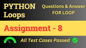 Assignment - 8 || Loops - Answer || Python || NxtWave || CCBP 4.0