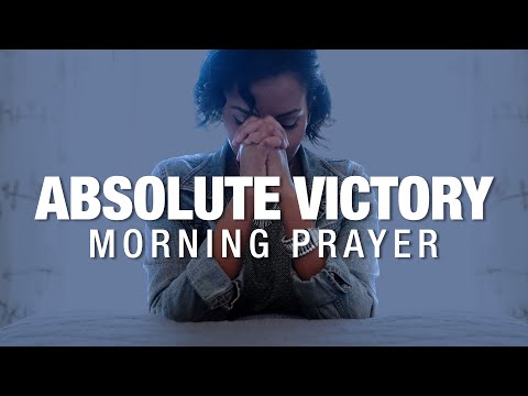 A Powerful Morning Prayer For Absolute Victory In Your Life | Start The Day Blessed